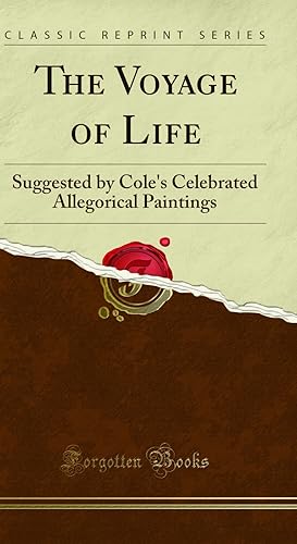Seller image for The Voyage of Life: Suggested by Cole's Celebrated Allegorical Paintings for sale by Forgotten Books