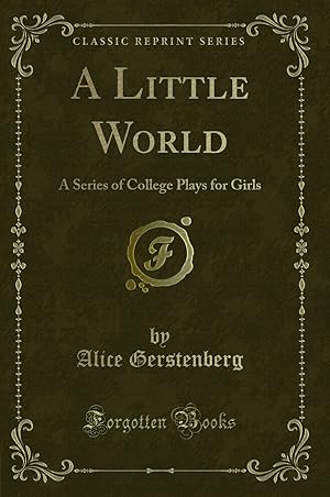 Bild des Verkufers fr A Little World: A Series of College Plays for Girls (Classic Reprint) zum Verkauf von Forgotten Books