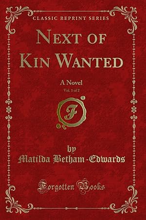 Seller image for Next of Kin Wanted, Vol. 1 of 2: A Novel (Classic Reprint) for sale by Forgotten Books