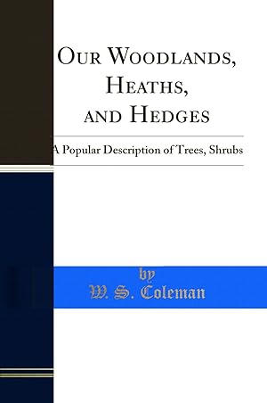 Image du vendeur pour Our Woodlands, Heaths, and Hedges: A Popular Description of Trees, Shrubs mis en vente par Forgotten Books