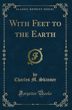 Bild des Verkufers fr With Feet to the Earth (Classic Reprint) zum Verkauf von Forgotten Books