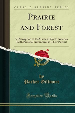 Imagen del vendedor de Prairie and Forest: A Description of the Game of North America a la venta por Forgotten Books