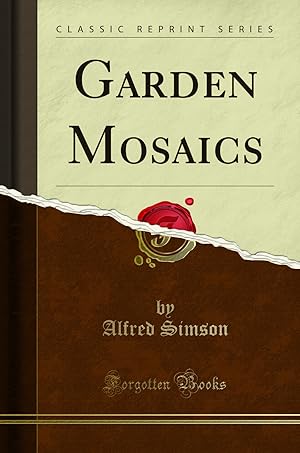 Imagen del vendedor de Garden Mosaics (Classic Reprint) a la venta por Forgotten Books