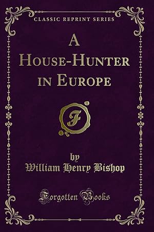 Image du vendeur pour A House-Hunter in Europe (Classic Reprint) mis en vente par Forgotten Books