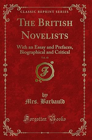 Imagen del vendedor de The British Novelists, Vol. 40: With an Essay and Prefaces (Classic Reprint) a la venta por Forgotten Books