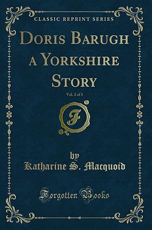 Seller image for Doris Barugh a Yorkshire Story, Vol. 2 of 3 (Classic Reprint) for sale by Forgotten Books