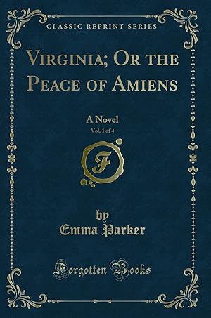 Seller image for Virginia; Or the Peace of Amiens, Vol. 1 of 4: A Novel (Classic Reprint) for sale by Forgotten Books