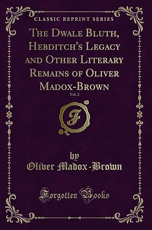 Seller image for The Dwale Bluth, Hebditch's Legacy and Other Literary Remains of Oliver for sale by Forgotten Books