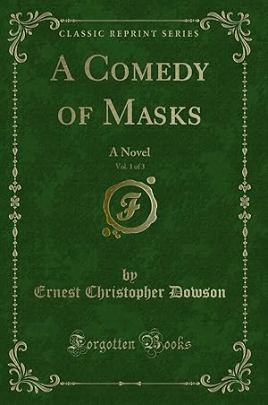 Immagine del venditore per A Comedy of Masks, Vol. 1 of 3: A Novel (Classic Reprint) venduto da Forgotten Books