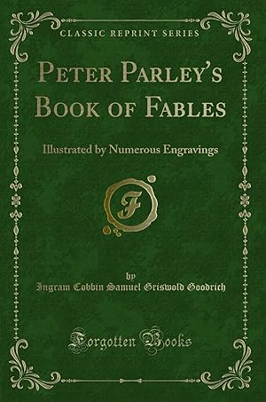 Imagen del vendedor de Peter Parley's Book of Fables: Illustrated by Numerous Engravings a la venta por Forgotten Books