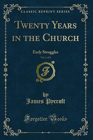 Seller image for Twenty Years in the Church, Vol. 1 of 2: Early Struggles (Classic Reprint) for sale by Forgotten Books
