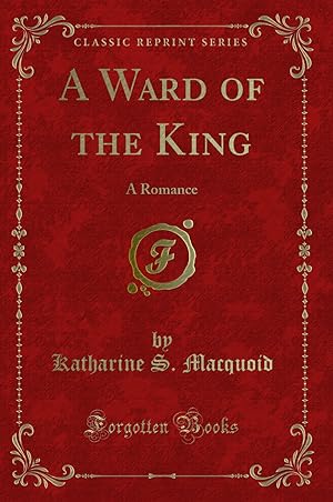Imagen del vendedor de A Ward of the King: A Romance (Classic Reprint) a la venta por Forgotten Books