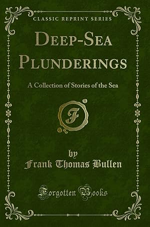 Immagine del venditore per Deep-Sea Plunderings: A Collection of Stories of the Sea (Classic Reprint) venduto da Forgotten Books