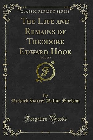 Seller image for The Life and Remains of Theodore Edward Hook, Vol. 2 of 2 (Classic Reprint) for sale by Forgotten Books