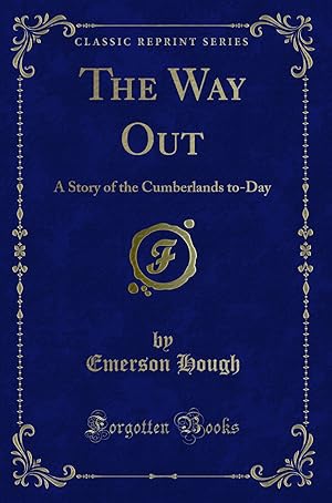 Immagine del venditore per The Way Out: A Story of the Cumberlands to-Day (Classic Reprint) venduto da Forgotten Books