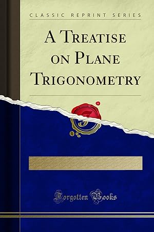 Image du vendeur pour A Treatise on Plane Trigonometry (Classic Reprint) mis en vente par Forgotten Books