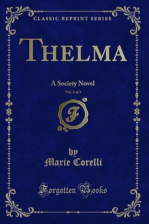 Seller image for Thelma, Vol. 3 of 3: A Society Novel (Classic Reprint) for sale by Forgotten Books