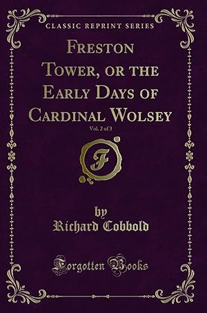 Imagen del vendedor de Freston Tower, or the Early Days of Cardinal Wolsey, Vol. 2 of 3 a la venta por Forgotten Books