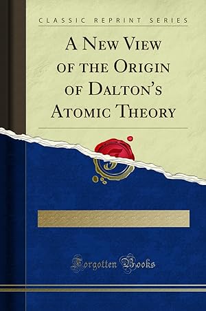 Seller image for A New View of the Origin of Dalton's Atomic Theory (Classic Reprint) for sale by Forgotten Books