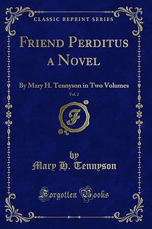 Imagen del vendedor de Friend Perditus a Novel, Vol. 2: By Mary H. Tennyson in Two Volumes a la venta por Forgotten Books