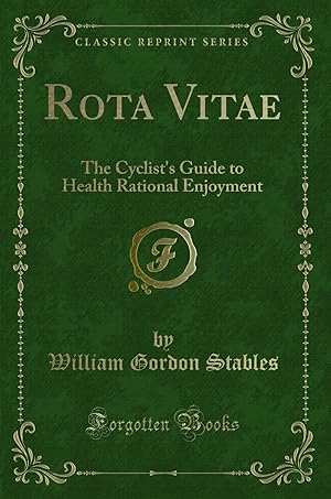 Seller image for Rota Vitae: The Cyclist's Guide to Health Rational Enjoyment (Classic Reprint) for sale by Forgotten Books