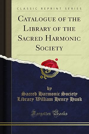 Imagen del vendedor de Catalogue of the Library of the Sacred Harmonic Society (Classic Reprint) a la venta por Forgotten Books