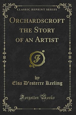 Image du vendeur pour Orchardscroft the Story of an Artist (Classic Reprint) mis en vente par Forgotten Books