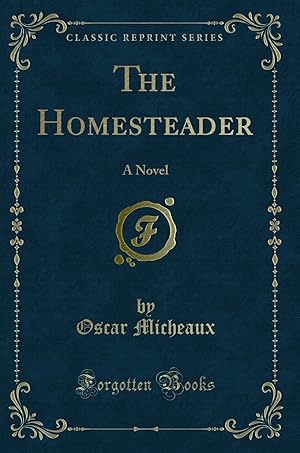 Seller image for The Homesteader: A Novel (Classic Reprint) for sale by Forgotten Books