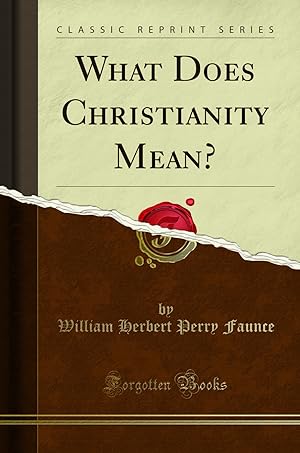 Bild des Verkufers fr What Does Christianity Mean? (Classic Reprint) zum Verkauf von Forgotten Books