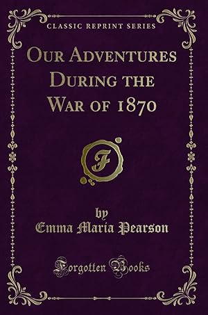 Bild des Verkufers fr Our Adventures During the War of 1870 (Classic Reprint) zum Verkauf von Forgotten Books