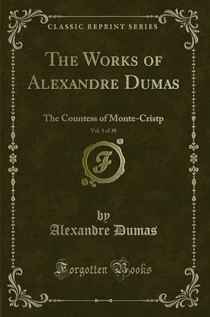 Seller image for The Works of Alexandre Dumas, Vol. 1 of 30: The Countess of Monte-Cristp for sale by Forgotten Books