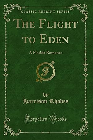 Immagine del venditore per The Flight to Eden: A Florida Romance (Classic Reprint) venduto da Forgotten Books