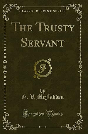 Imagen del vendedor de The Trusty Servant (Classic Reprint) a la venta por Forgotten Books