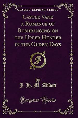Seller image for Castle Vane a Romance of Bushranging on the Upper Hunter in the Olden Days for sale by Forgotten Books