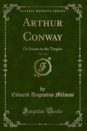 Seller image for Arthur Conway, Vol. 1 of 3: Or Scenes in the Tropics (Classic Reprint) for sale by Forgotten Books
