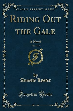 Bild des Verkufers fr Riding Out the Gale, Vol. 1 of 3: A Novel (Classic Reprint) zum Verkauf von Forgotten Books