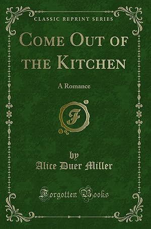 Bild des Verkufers fr Come Out of the Kitchen: A Romance (Classic Reprint) zum Verkauf von Forgotten Books