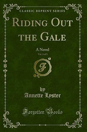 Bild des Verkufers fr Riding Out the Gale, Vol. 3 of 3: A Novel (Classic Reprint) zum Verkauf von Forgotten Books