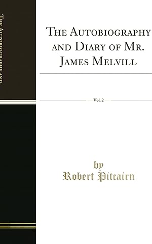 Image du vendeur pour The Autobiography and Diary of Mr. James Melvill, Vol. 2 (Classic Reprint) mis en vente par Forgotten Books
