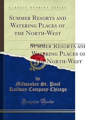 Image du vendeur pour Summer Resorts and Watering Places of the North-West: Illustrated mis en vente par Forgotten Books