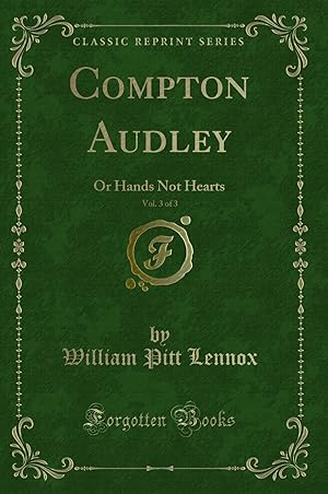 Immagine del venditore per Compton Audley, Vol. 3 of 3: Or Hands Not Hearts (Classic Reprint) venduto da Forgotten Books