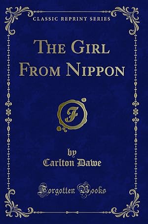 Bild des Verkufers fr The Girl From Nippon (Classic Reprint) zum Verkauf von Forgotten Books
