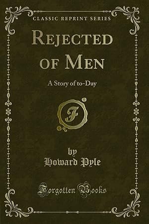 Seller image for Rejected of Men: A Story of to-Day (Classic Reprint) for sale by Forgotten Books