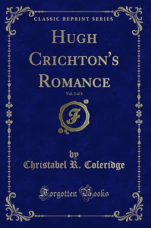 Seller image for Hugh Crichton's Romance, Vol. 3 of 3 (Classic Reprint) for sale by Forgotten Books