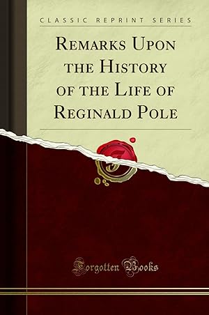 Image du vendeur pour Remarks Upon the History of the Life of Reginald Pole (Classic Reprint) mis en vente par Forgotten Books