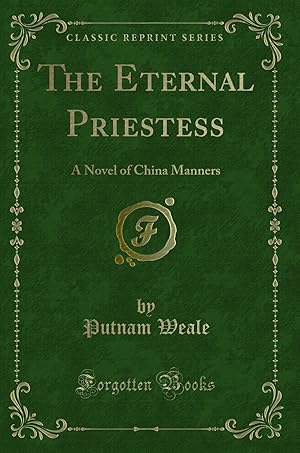 Seller image for The Eternal Priestess: A Novel of China Manners (Classic Reprint) for sale by Forgotten Books