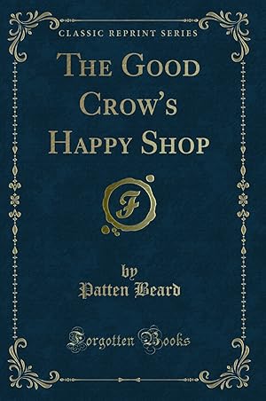 Seller image for The Good Crow's Happy Shop (Classic Reprint) for sale by Forgotten Books