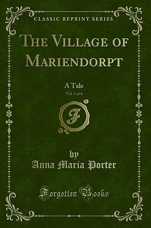 Imagen del vendedor de The Village of Mariendorpt, Vol. 3 of 4: A Tale (Classic Reprint) a la venta por Forgotten Books