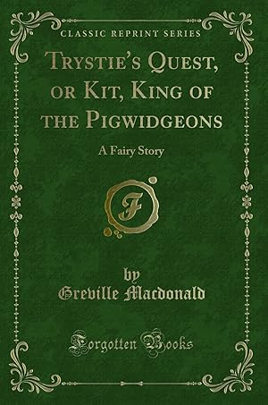Immagine del venditore per Trystie's Quest, or Kit, King of the Pigwidgeons: A Fairy Story venduto da Forgotten Books