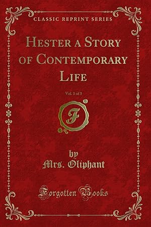 Immagine del venditore per Hester a Story of Contemporary Life, Vol. 1 of 3 (Classic Reprint) venduto da Forgotten Books